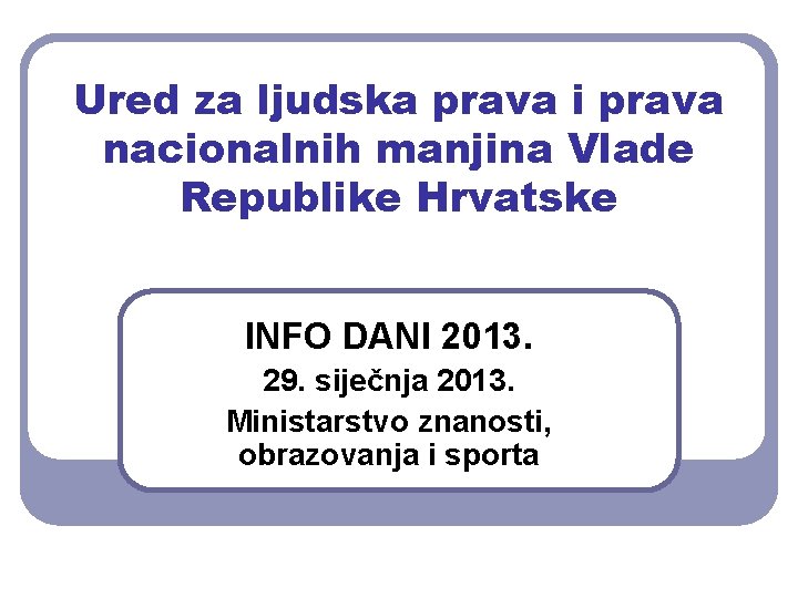 Ured za ljudska prava i prava nacionalnih manjina Vlade Republike Hrvatske INFO DANI 2013.