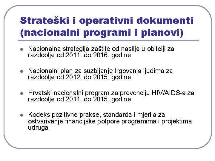 Strateški i operativni dokumenti (nacionalni programi i planovi) l Nacionalna strategija zaštite od nasilja