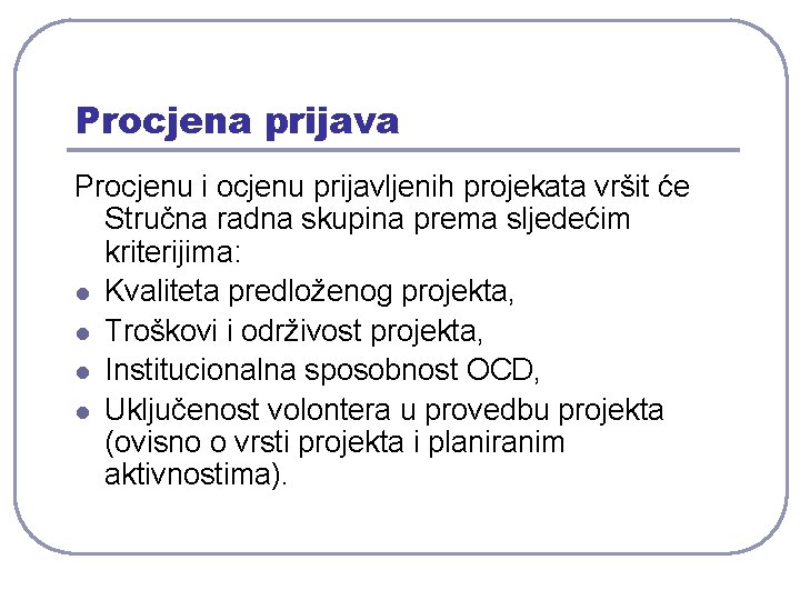 Procjena prijava Procjenu i ocjenu prijavljenih projekata vršit će Stručna radna skupina prema sljedećim