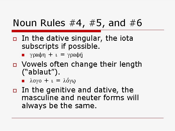 Noun Rules #4, #5, and #6 o In the dative singular, the iota subscripts