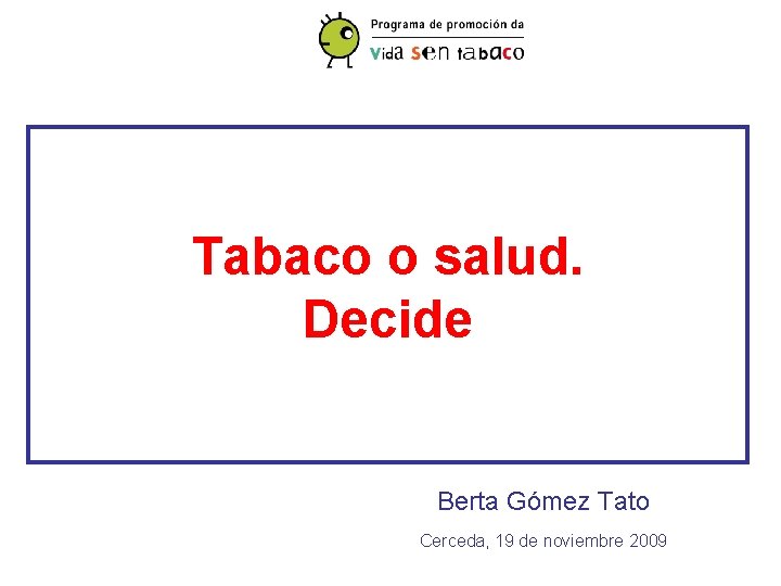 Tabaco o salud. Decide Berta Gómez Tato Cerceda, 19 de noviembre 2009 