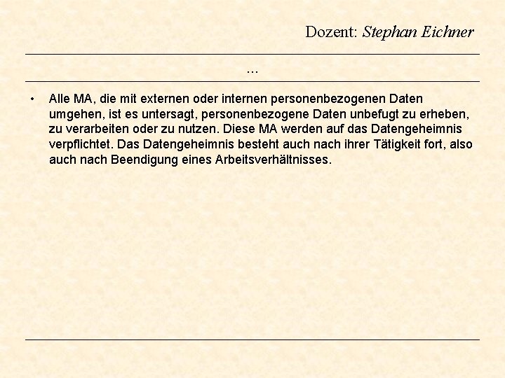 Dozent: Stephan Eichner … • Alle MA, die mit externen oder internen personenbezogenen Daten Dozent: Stephan Eichner … • Alle MA, die mit externen oder internen personenbezogenen Daten