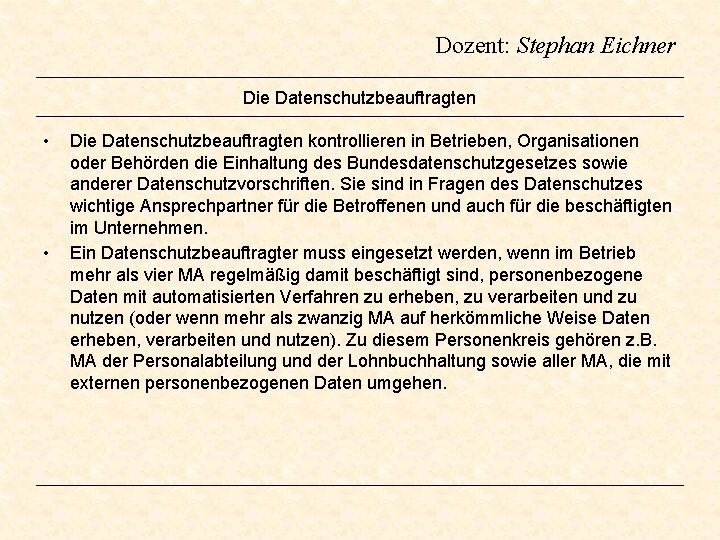 Dozent: Stephan Eichner Die Datenschutzbeauftragten • • Die Datenschutzbeauftragten kontrollieren in Betrieben, Organisationen oder Dozent: Stephan Eichner Die Datenschutzbeauftragten • • Die Datenschutzbeauftragten kontrollieren in Betrieben, Organisationen oder
