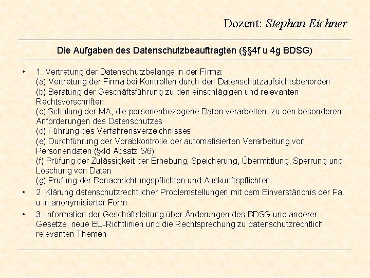 Dozent: Stephan Eichner Die Aufgaben des Datenschutzbeauftragten (§§ 4 f u 4 g BDSG) Dozent: Stephan Eichner Die Aufgaben des Datenschutzbeauftragten (§§ 4 f u 4 g BDSG)