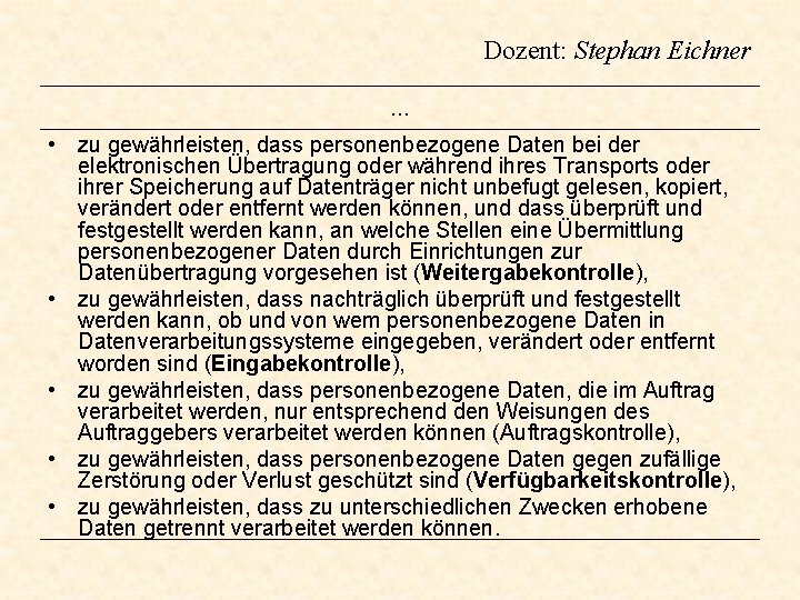 Dozent: Stephan Eichner … • zu gewährleisten, dass personenbezogene Daten bei der elektronischen Übertragung Dozent: Stephan Eichner … • zu gewährleisten, dass personenbezogene Daten bei der elektronischen Übertragung