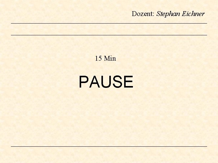 Dozent: Stephan Eichner 15 Min PAUSE Dozent: Stephan Eichner 15 Min PAUSE