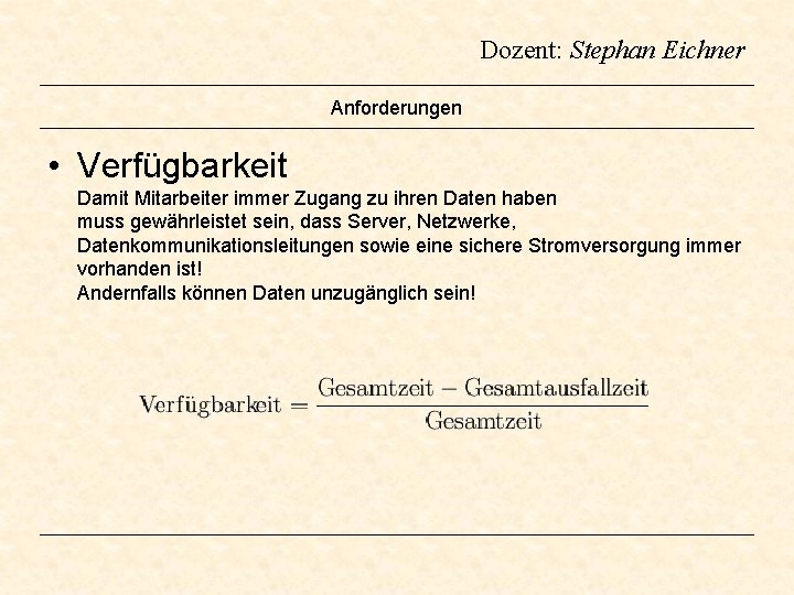 Dozent: Stephan Eichner Anforderungen • Verfügbarkeit Damit Mitarbeiter immer Zugang zu ihren Daten haben Dozent: Stephan Eichner Anforderungen • Verfügbarkeit Damit Mitarbeiter immer Zugang zu ihren Daten haben