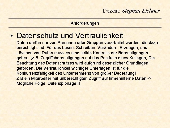 Dozent: Stephan Eichner Anforderungen • Datenschutz und Vertraulichkeit Daten dürfen nur von Personen oder Dozent: Stephan Eichner Anforderungen • Datenschutz und Vertraulichkeit Daten dürfen nur von Personen oder