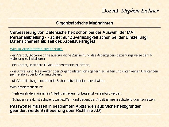 Dozent: Stephan Eichner Organisatorische Maßnahmen Verbesserung von Datensicherheit schon bei der Auswahl der MA! Dozent: Stephan Eichner Organisatorische Maßnahmen Verbesserung von Datensicherheit schon bei der Auswahl der MA!