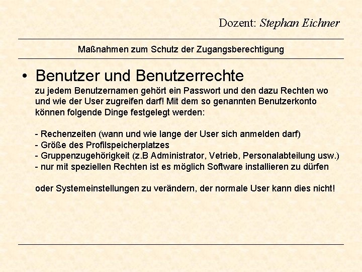 Dozent: Stephan Eichner Maßnahmen zum Schutz der Zugangsberechtigung • Benutzer und Benutzerrechte zu jedem Dozent: Stephan Eichner Maßnahmen zum Schutz der Zugangsberechtigung • Benutzer und Benutzerrechte zu jedem