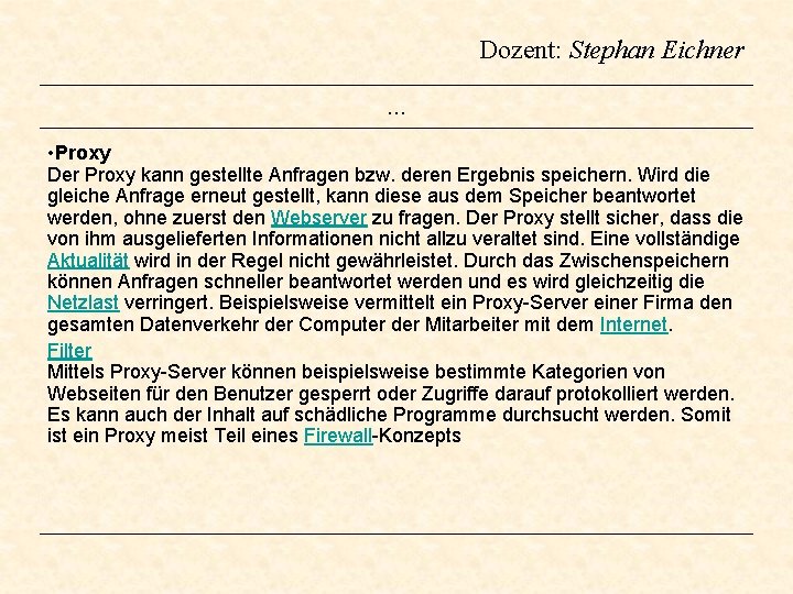 Dozent: Stephan Eichner … • Proxy Der Proxy kann gestellte Anfragen bzw. deren Ergebnis Dozent: Stephan Eichner … • Proxy Der Proxy kann gestellte Anfragen bzw. deren Ergebnis