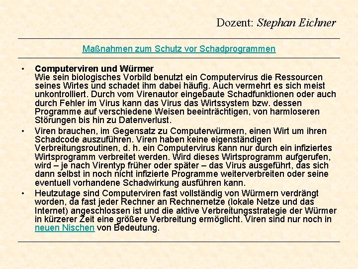 Dozent: Stephan Eichner Maßnahmen zum Schutz vor Schadprogrammen • • • Computerviren und Würmer Dozent: Stephan Eichner Maßnahmen zum Schutz vor Schadprogrammen • • • Computerviren und Würmer