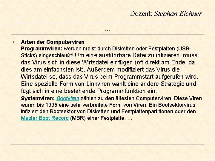 Dozent: Stephan Eichner … • Arten der Computerviren Programmviren: werden meist durch Disketten oder Dozent: Stephan Eichner … • Arten der Computerviren Programmviren: werden meist durch Disketten oder