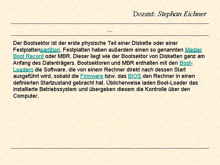 Dozent: Stephan Eichner … Der Bootsektor ist der erste physische Teil einer Diskette oder Dozent: Stephan Eichner … Der Bootsektor ist der erste physische Teil einer Diskette oder