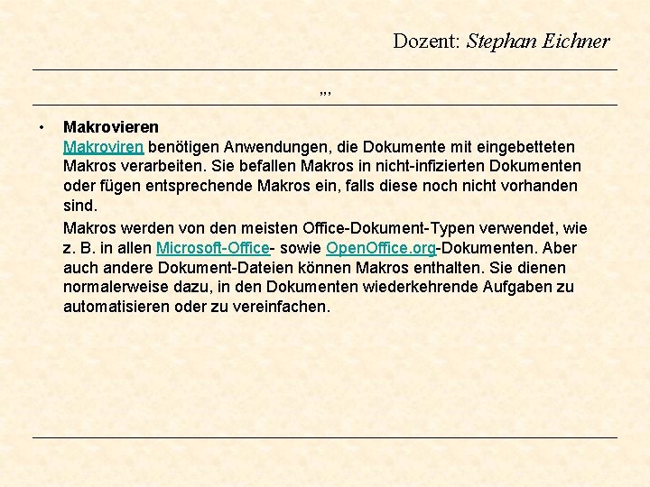 Dozent: Stephan Eichner , , , • Makrovieren Makroviren benötigen Anwendungen, die Dokumente mit Dozent: Stephan Eichner , , , • Makrovieren Makroviren benötigen Anwendungen, die Dokumente mit