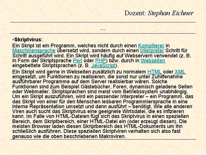 Dozent: Stephan Eichner … • Skriptvirus: Ein Skript ist ein Programm, welches nicht durch Dozent: Stephan Eichner … • Skriptvirus: Ein Skript ist ein Programm, welches nicht durch
