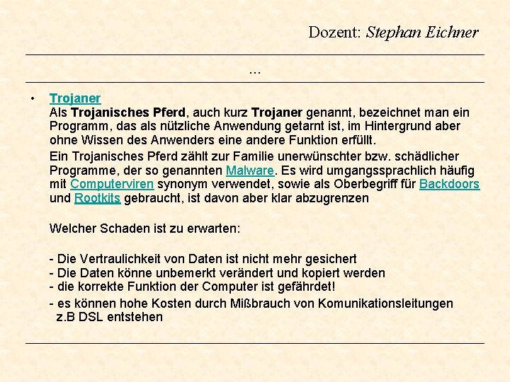 Dozent: Stephan Eichner … • Trojaner Als Trojanisches Pferd, auch kurz Trojaner genannt, bezeichnet Dozent: Stephan Eichner … • Trojaner Als Trojanisches Pferd, auch kurz Trojaner genannt, bezeichnet