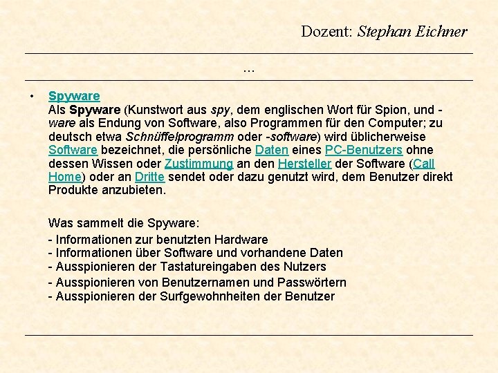 Dozent: Stephan Eichner … • Spyware Als Spyware (Kunstwort aus spy, dem englischen Wort Dozent: Stephan Eichner … • Spyware Als Spyware (Kunstwort aus spy, dem englischen Wort