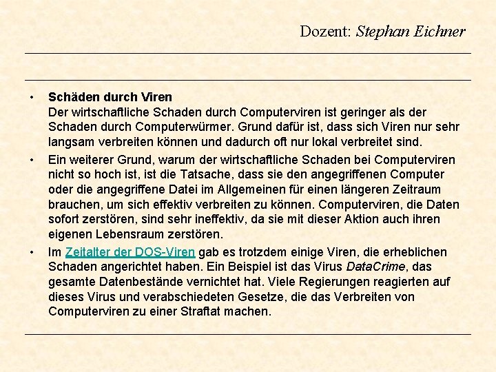 Dozent: Stephan Eichner • • • Schäden durch Viren Der wirtschaftliche Schaden durch Computerviren Dozent: Stephan Eichner • • • Schäden durch Viren Der wirtschaftliche Schaden durch Computerviren