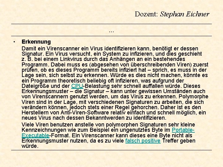 Dozent: Stephan Eichner … • Erkennung Damit ein Virenscanner ein Virus identifizieren kann, benötigt Dozent: Stephan Eichner … • Erkennung Damit ein Virenscanner ein Virus identifizieren kann, benötigt