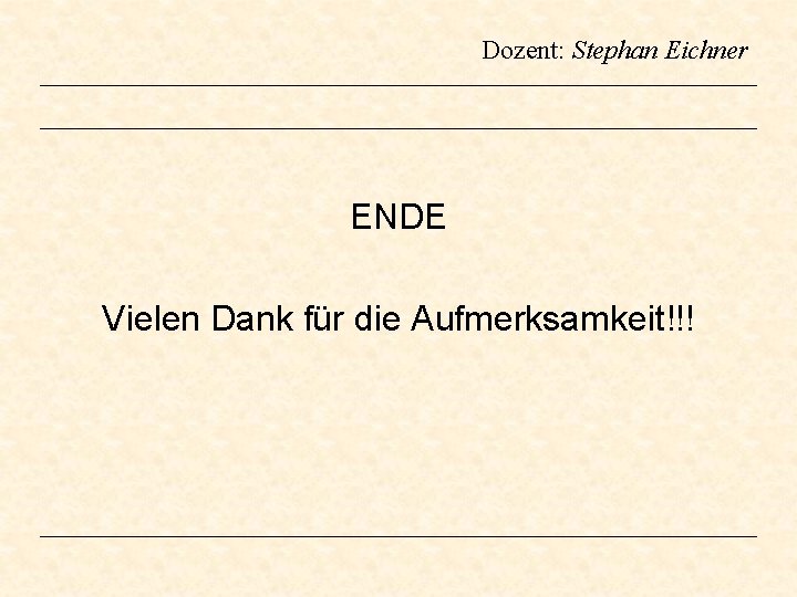 Dozent: Stephan Eichner ENDE Vielen Dank für die Aufmerksamkeit!!! Dozent: Stephan Eichner ENDE Vielen Dank für die Aufmerksamkeit!!!