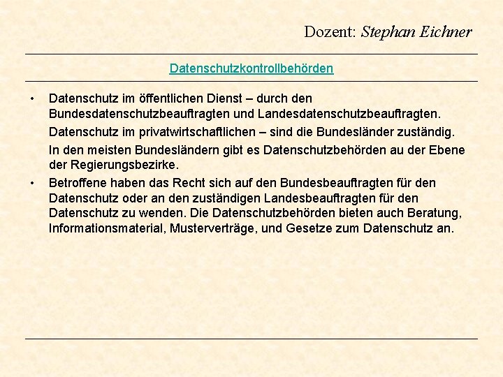 Dozent: Stephan Eichner Datenschutzkontrollbehörden • • Datenschutz im öffentlichen Dienst – durch den Bundesdatenschutzbeauftragten Dozent: Stephan Eichner Datenschutzkontrollbehörden • • Datenschutz im öffentlichen Dienst – durch den Bundesdatenschutzbeauftragten