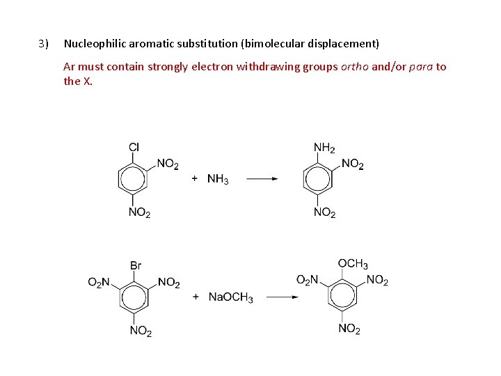 3) Nucleophilic aromatic substitution (bimolecular displacement) Ar must contain strongly electron withdrawing groups ortho