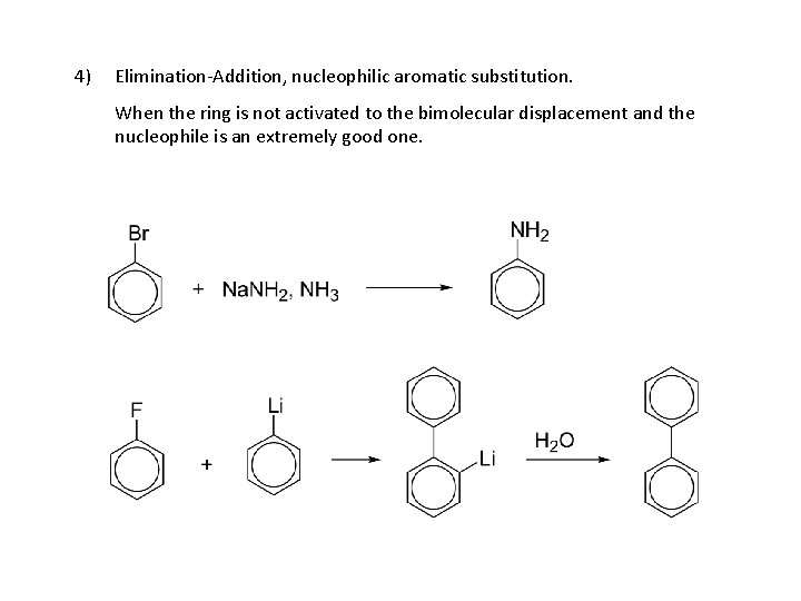 4) Elimination-Addition, nucleophilic aromatic substitution. When the ring is not activated to the bimolecular