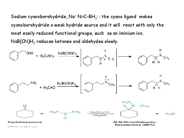 Sodium cyanoborohydride, Na+ N C-BH 3– : the cyano ligand makes cyanoborohydride a weak