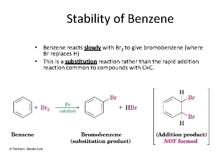 Stability of Benzene • Benzene reacts slowly with Br 2 to give bromobenzene (where