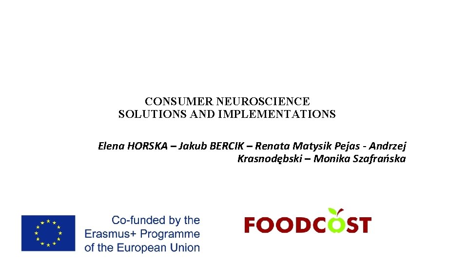 CONSUMER NEUROSCIENCE SOLUTIONS AND IMPLEMENTATIONS Elena HORSKA – Jakub BERCIK – Renata Matysik Pejas