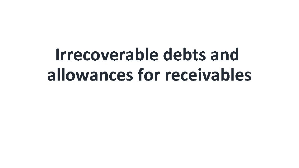 Irrecoverable debts and allowances for receivables 