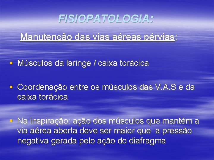 FISIOPATOLOGIA: Manutenção das vias aéreas pérvias: § Músculos da laringe / caixa torácica §
