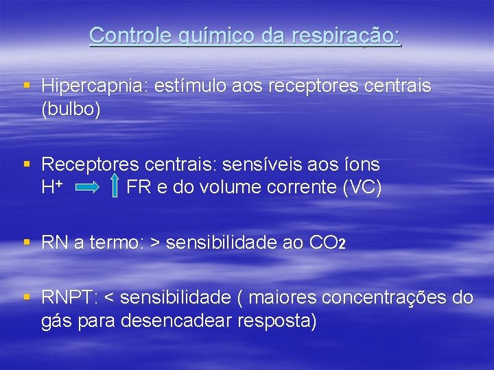 Controle químico da respiração: § Hipercapnia: estímulo aos receptores centrais (bulbo) § Receptores centrais: