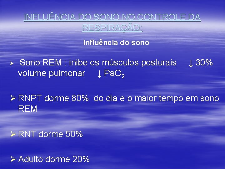 INFLUÊNCIA DO SONO NO CONTROLE DA RESPIRAÇÃO: Influência do sono Ø Sono REM :