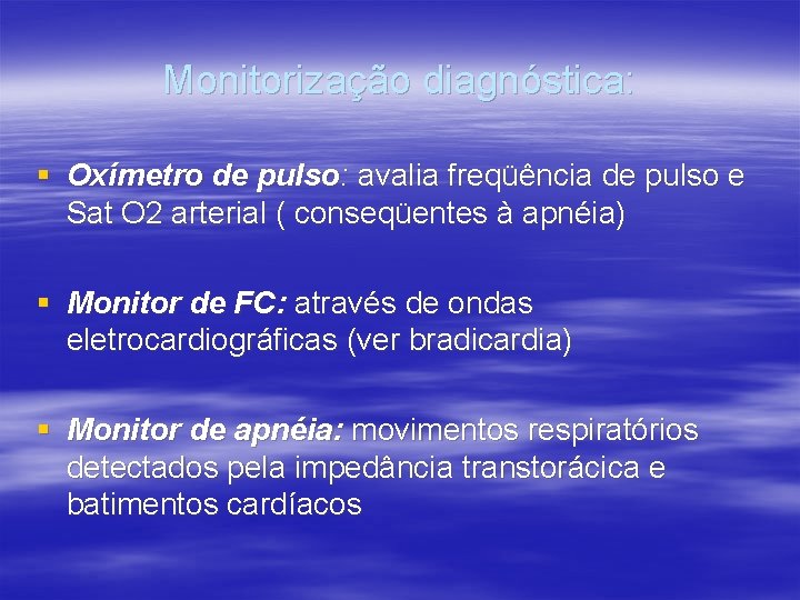 Monitorização diagnóstica: § Oxímetro de pulso: avalia freqüência de pulso e Sat O 2