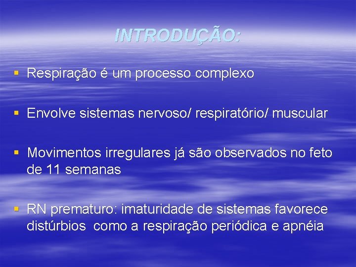 INTRODUÇÃO: § Respiração é um processo complexo § Envolve sistemas nervoso/ respiratório/ muscular §