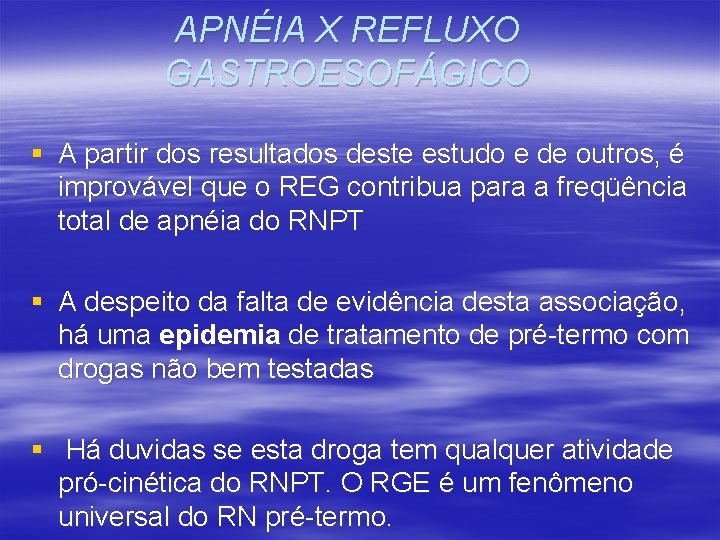 APNÉIA X REFLUXO GASTROESOFÁGICO § A partir dos resultados deste estudo e de outros,