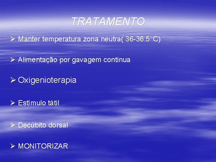 TRATAMENTO Ø Manter temperatura zona neutra( 36 -36. 5°C) Ø Alimentação por gavagem continua