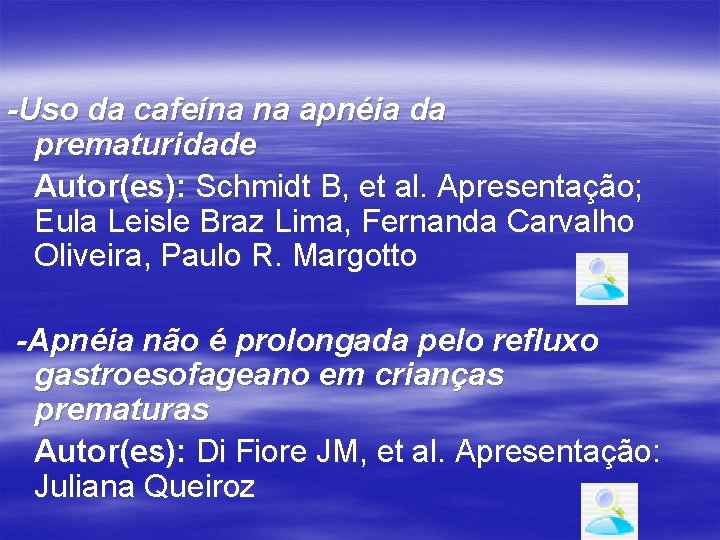 -Uso da cafeína na apnéia da prematuridade Autor(es): Schmidt B, et al. Apresentação; Eula