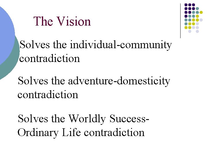 The Vision Solves the individual-community contradiction Solves the adventure-domesticity contradiction Solves the Worldly Success.