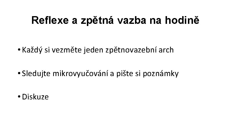 Reflexe a zpětná vazba na hodině • Každý si vezměte jeden zpětnovazební arch •