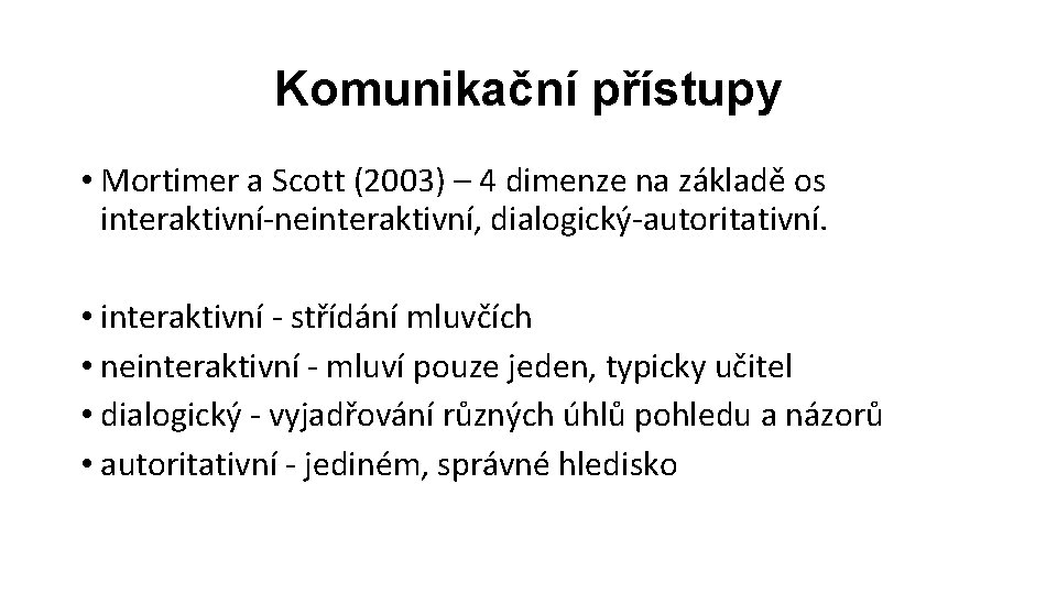 Komunikační přístupy • Mortimer a Scott (2003) – 4 dimenze na základě os interaktivní-neinteraktivní,