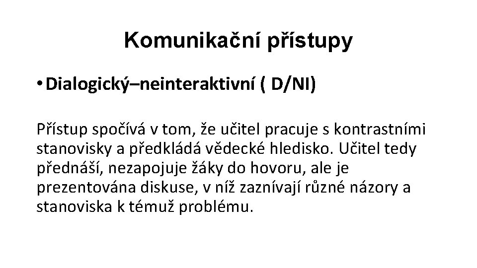 Komunikační přístupy • Dialogický–neinteraktivní ( D/NI) Přístup spočívá v tom, že učitel pracuje s