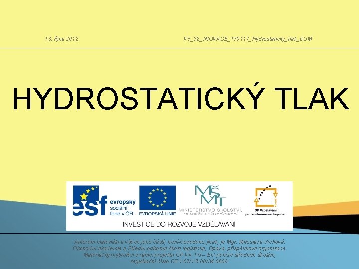 13. října 2012 VY_32_INOVACE_170117_Hydrostaticky_tlak_DUM HYDROSTATICKÝ TLAK Autorem materiálu a všech jeho částí, není-li uvedeno