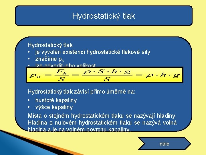 Hydrostatický tlak • je vyvolán existencí hydrostatické tlakové síly • značíme ph • lze