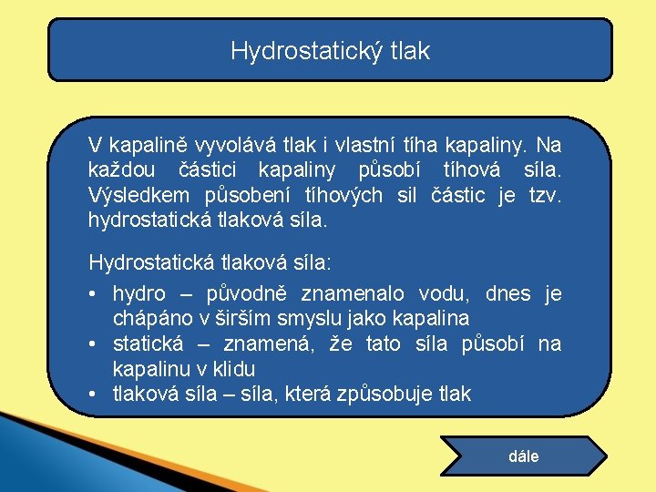 Hydrostatický tlak V kapalině vyvolává tlak i vlastní tíha kapaliny. Na každou částici kapaliny