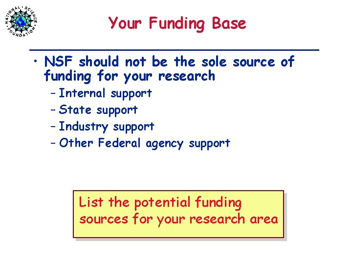 Your Funding Base • NSF should not be the sole source of funding for