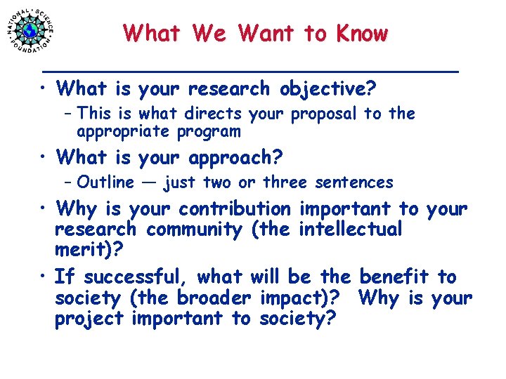 What We Want to Know • What is your research objective? – This is