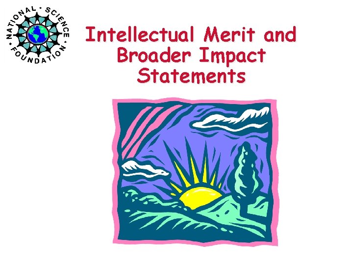 Intellectual Merit and Broader Impact Statements 